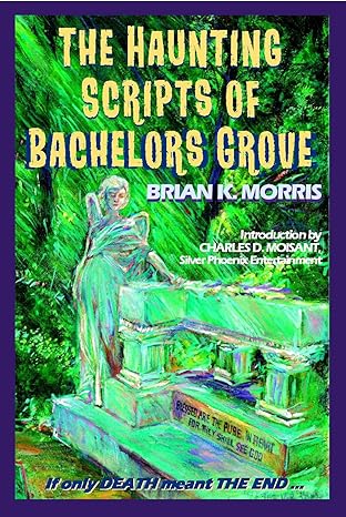 The Haunting Scripts of Bachelors Grove Brian K Morris Author Streamer IndieCD Independent Creator Directory